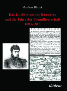 Das Kurfürstentum Hannover und die Jahre der Fremdherrschaft 1803–1813