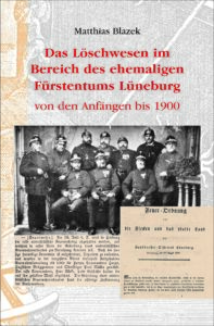 Das Löschwesen im Bereich des ehemaligen Fürstentums Hannover von den Anfängen bis 1900